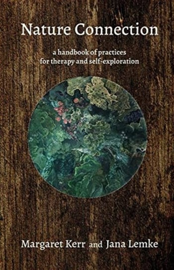 Nature Connection: A handbook for therapy and self-exploration Margaret Kerr, Jana Lemke