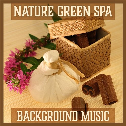 Nature Green Spa: Background Music: Soothing Sounds for Total Relax, Inner Meditation & Be Beauty, Quiet Mind Spa Music Paradise Zone