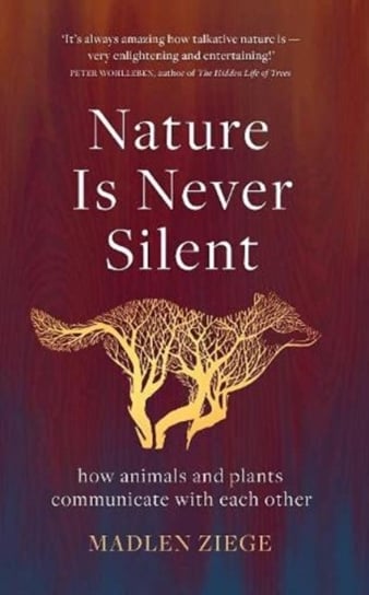 Nature Is Never Silent: how animals and plants communicate with each other Madlen Ziege
