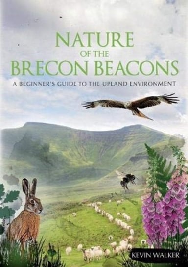 Nature of the Brecon Beacons: A Beginners Guide to the Upland Environment Walker Kevin