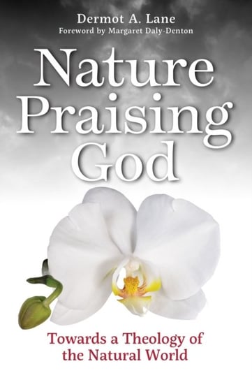 Nature Praising God: Towards a Theology of the Natural World Dermot Lane
