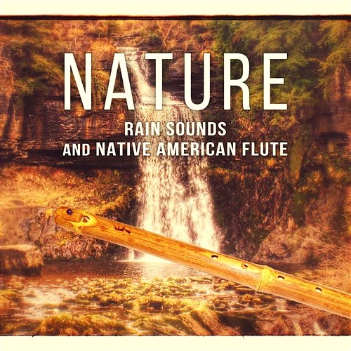 Nature: Rain Sounds and Native American Flute, Music for Mindfulness Meditation, Insomnia Cure Healing Therapy, Deep Sleep, Reiki Massage Native American Music Consort