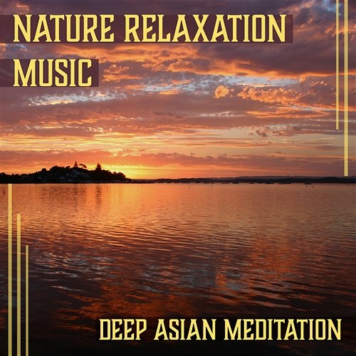 Nature Relaxation Music: Deep Asian Meditation, Tai Chi Music, Chakra Healing Zone, Ocean Waves, Rain Sounds Healing Touch Zone