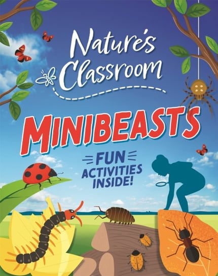Nature's Classroom: Minibeasts Izzi Howell