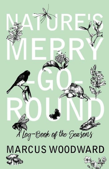 Nature's Merry-Go-Round - A Log-Book of the Seasons Woodward Marcus
