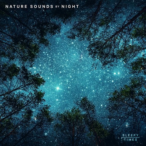 Nature Sounds by Night - Sleep & Relaxation Sleepy Times, Night Sounds, Natural Sound Makers