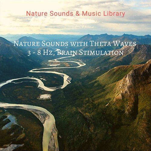 Nature Sounds with Theta Waves 3 - 8 Hz, Brain Stimulation Nature Sounds & Music Library