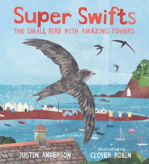 Nature Storybooks, Super Swifts: The Small Bird With Amazing Powers Justin Anderson