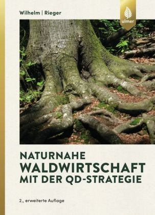 Naturnahe Waldwirtschaft mit der QD-Strategie Wilhelm Georg Josef, Rieger Helmut