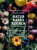 Naturnahes Kochen - einfach, gut, gesund Seitz Erwin