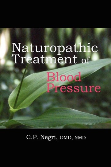 Naturopathic Treatment of Blood Pressure Negri Omd Nmd C. P.