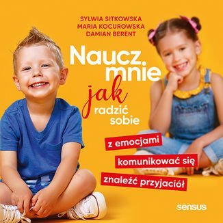 Naucz mnie jak radzić sobie z emocjami, komunikować się, znaleźć przyjaciół - audiobook Berent Damian, Kocurowska Maria, Sitkowska Sylwia