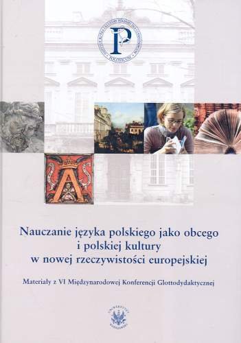 Nauczanie Języka Polskiego jako Obcego i Polskiej Kultury w Nowej Rzeczywistości Europejskiej Opracowanie zbiorowe