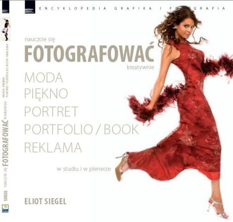 Nauczcie się fotografować kreatywnie. Moda, piękno, portret, portfolio, reklama Siegel Eliot