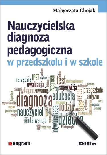 Nauczycielska diagnoza pedagogiczna w przedszkolu i w szkole Chojak Małgorzata