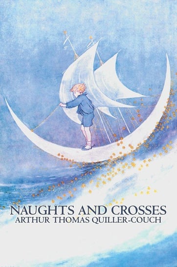 Naughts and Crosses by Arthur Thomas Quiller-Couch, Fiction, Action & Adventure Quiller-Couch Arthur Thomas