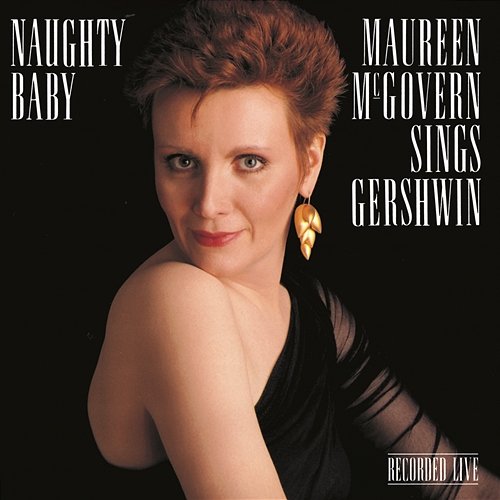 Naughty Baby: Maureen McGovern Maureen McGovern