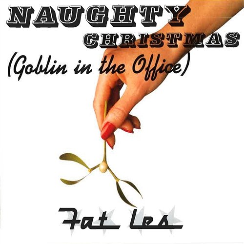 Naughty Christmas (Goblin In the Office) Fat Les
