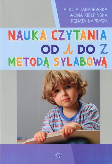 Nauka czytania od A do Z metodą sylabową Tanajewska Alicja, Kiełpińska Iwona, Naprawa Renata