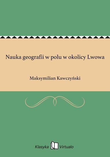 Nauka geografii w polu w okolicy Lwowa Kawczyński Maksymilian