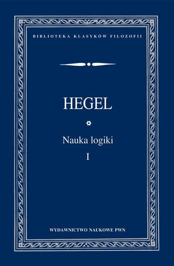 Nauka logiki. Tom 1 Hegel Georg Wilhelm Friedrich