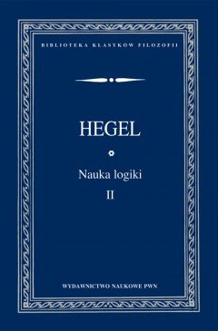 Nauka logiki. Tom 2 Hegel Georg Wilhelm F.