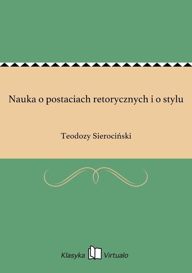 Nauka o postaciach retorycznych i o stylu - ebook epub Sierociński Teodozy