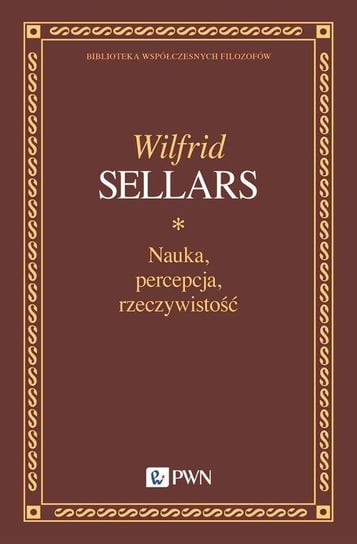 Nauka, percepcja, rzeczywistość Wilfrid Sellars