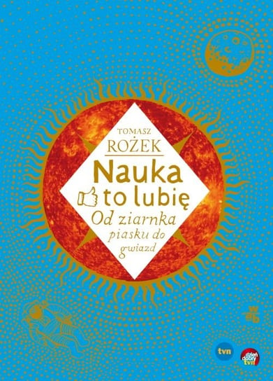 Nauka to lubię. Od ziarnka piasku do gwiazd Rożek Tomasz