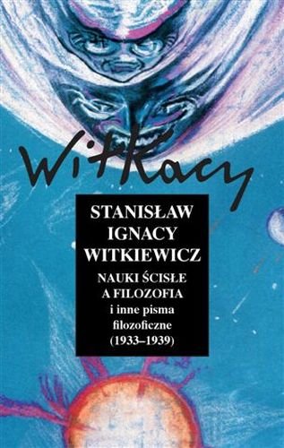 Nauki ścisłe a filozofia i inne pisma filozoficzne (1933-1939) Witkiewicz Stanisław Ignacy