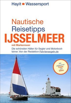 Nautische Reisetipps Ijsselmeer mit Markermeer Mundo Marketing / Hayit Medien