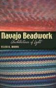 Navajo Beadwork: Architectures of Light Moore Ellen K.