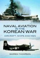 Naval Aviation in the Korean War Thompson Warren
