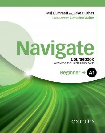 Navigate: A1 Beginner: Coursebook with DVD and Oxford Online Skills Program Dummett Paul, Hughes Jake