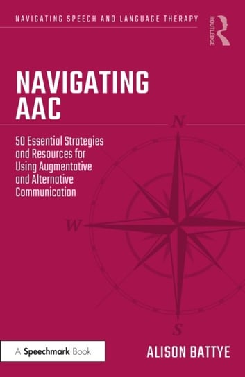 Navigating AAC: 50 Essential Strategies and Resources for Using Augmentative and Alternative Communication Opracowanie zbiorowe