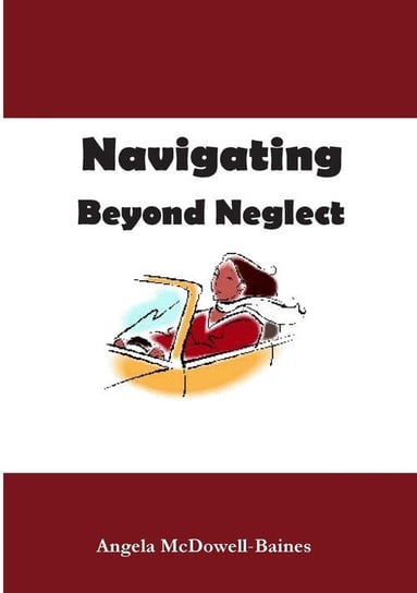 Navigating Beyond Neglect Baines Angela - McDowell