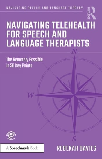 Navigating Telehealth for Speech and Language Therapists: The Remotely Possible in 50 Key Points Rebekah Davies