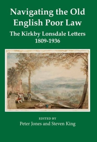 Navigating the Old English Poor Law: The Kirkby Lonsdale Letters, 1809-1836 Opracowanie zbiorowe
