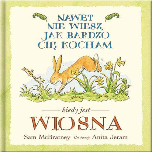 Nawet nie wiesz, jak bardzo cię kocham... Wiosna McBratney Sam