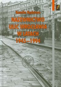 Nazewnictwo ulic Wrocławia w latach 1945-1994 Kędziora Kamila
