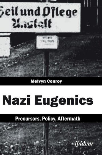 Nazi Eugenics. Precursors, Policy, Aftermath Conroy Melvyn