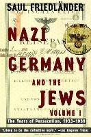 Nazi Germany and the Jews: Volume 1: The Years of Persecution 1933-1939 Friedlander Saul