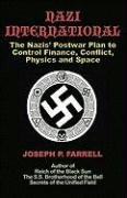 Nazi International: The Nazis' Postwar Plan to Control the Worlds of Science, Finance, Space, and Conflict Farrell Joseph P.
