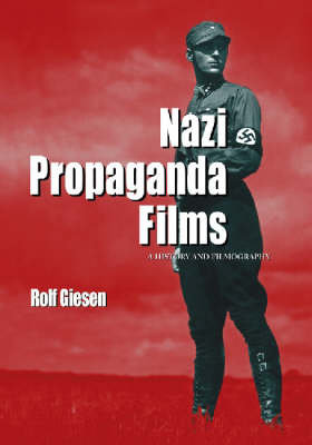 Nazi Propaganda Films: A History and Filmography Giesen Rolf