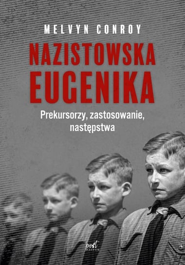 Nazistowska eugenika. Prekursorzy, zastosowanie, następstwa Conroy Melvyn