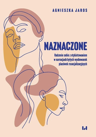 Naznaczone. Radzenie sobie z etykietowaniem w narracjach byłych wychowanek placówek resocjalizacyjnych - ebook PDF Jaros Agnieszka