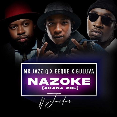 Nazoke(Akana zol) Mr JazziQ, EeQue, Guluva feat. Jandas, Zan'Ten, Sgija'Disciples