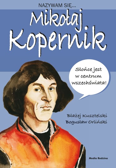 Nazywam się Mikołaj Kopernik Kusztelski Błażej