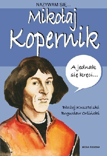 Nazywam się Mikołaj Kopernik Kusztelski Błażej