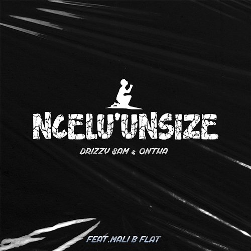 Ncel'unsize Drizzy Sam (RSA) & Ontha feat. Mali B-flat